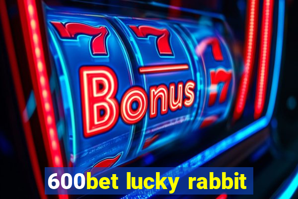 600bet lucky rabbit